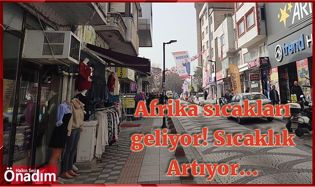 Afrika sıcakları geliyor! Sıcaklık Artıyor…