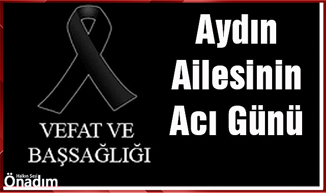 Aydın Ailesinin Acı Günü