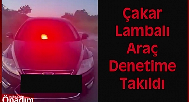 Çakar Lambalı Araç Denetime Takıldı
