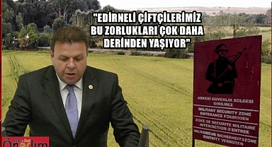 CHP’li Vekil Ün, “Sınırlar Sadece Türk Çiftçisine Karşı Korunuyor”