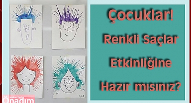 Çocuklar! Renkli Saçlar Etkinliğine Hazır mısınız?
