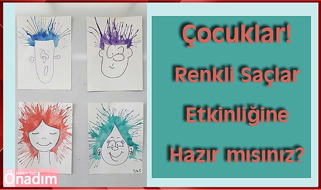 Çocuklar! Renkli Saçlar Etkinliğine Hazır mısınız?