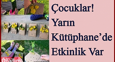 Çocuklar! Yarın Kütüphane’de Etkinlik Var