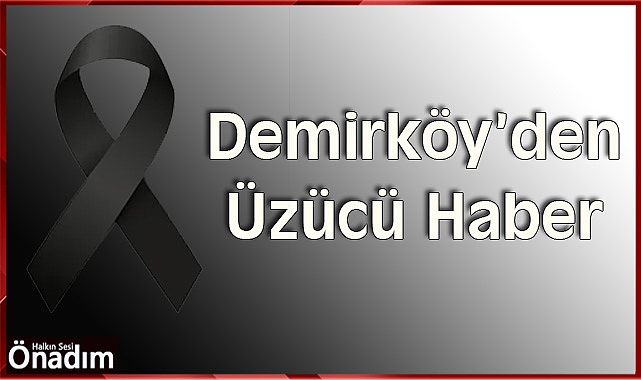 Demirköy’den Üzücü Haber