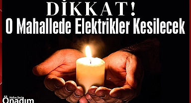 Dikkat! O Mahallede Elektrikler Kesilecek