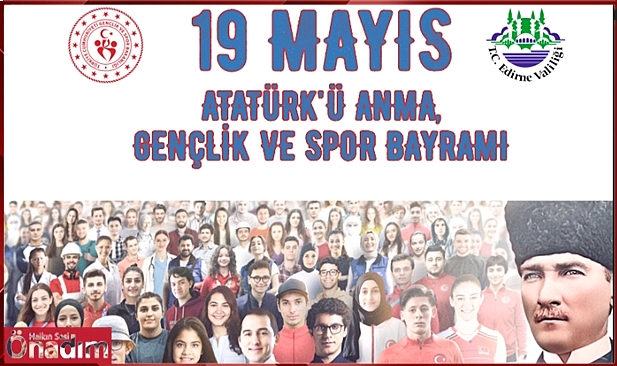 Edirne’deki 19 Mayıs Atatürk’ü Anma, Gençlik ve Spor Bayramı Programına Göz Atın