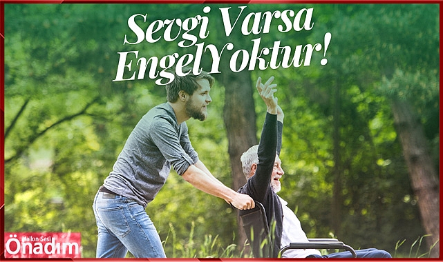 “Engelli olmak her insanın karşılaşabileceği durumlardan biridir”