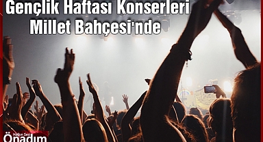 Gençlik Haftası Konserleri Millet Bahçesi'nde