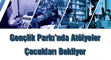 Gençlik Parkı'nda Atölyeler Çocukları Bekliyor