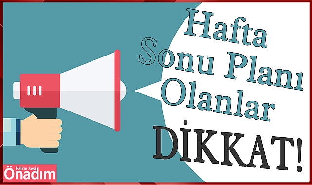 Hafta Sonu Planı Olanlar Dikkat!