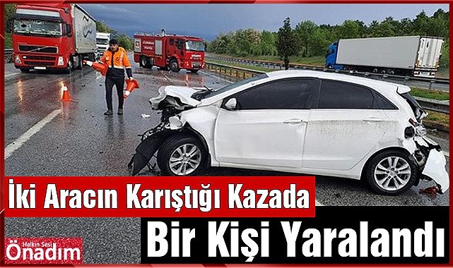 İki Aracın Karıştığı Kazada Bir Kişi Yaralandı