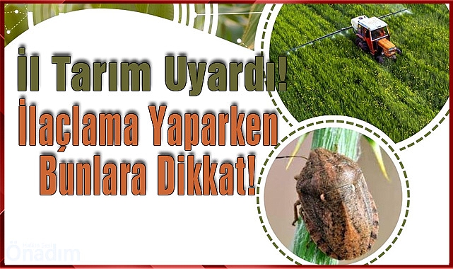 İl Tarım Uyardı! İlaçlama Yaparken Bunlara Dikkat!