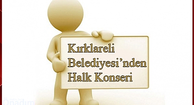 Kırklareli Belediyesi’nden Halk Konseri