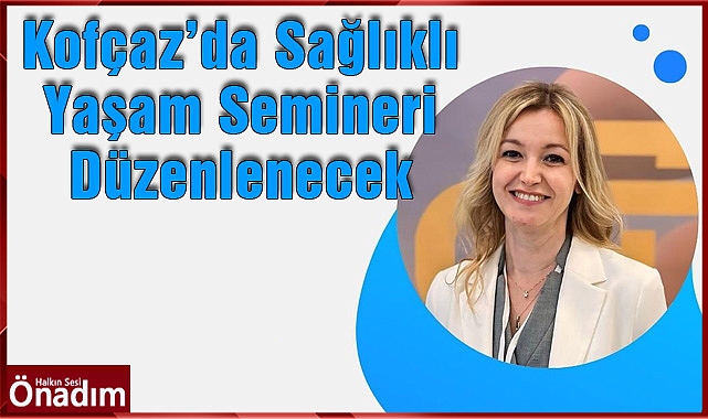 Kofçaz’da Sağlıklı Yaşam Semineri Düzenlenecek