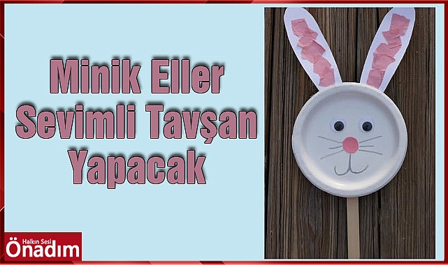 Minik Eller Sevimli Tavşan Yapacak