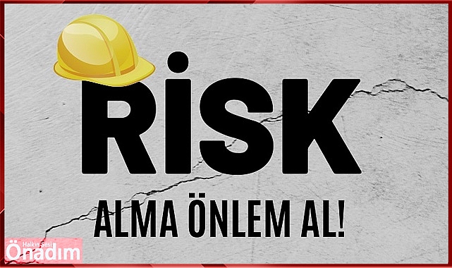 “Risk Alma Önlem Al!”