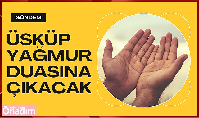 Üsküp Yağmur Duasına Çıkacak