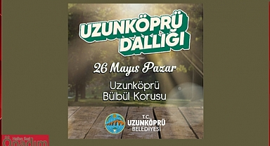 Uzunköprü Geleneksel Dallığı 26 Mayıs’ta Yapılacak