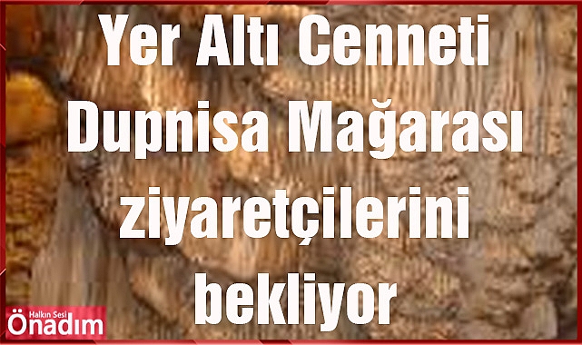 Yer Altı Cenneti Dupnisa Mağarası ziyaretçilerini bekliyor