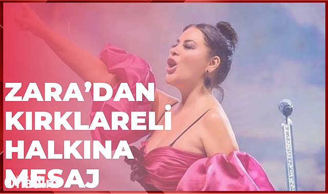 Zara’dan Kırklareli Halkına Mesaj