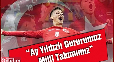 “Ay Yıldızlı Gururumuz Milli Takımımız”