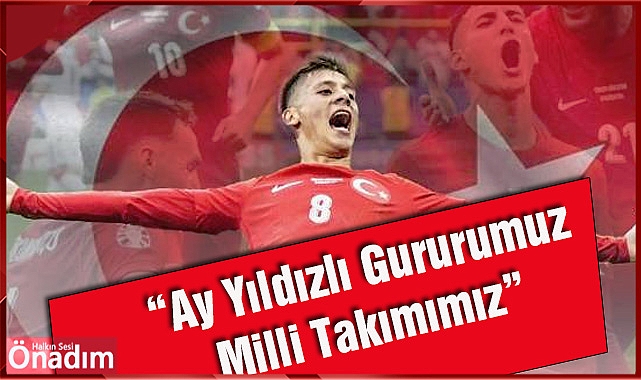 “Ay Yıldızlı Gururumuz Milli Takımımız”