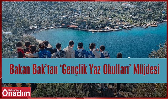 Bakan Bak’tan ‘Gençlik Yaz Okulları’ Müjdesi