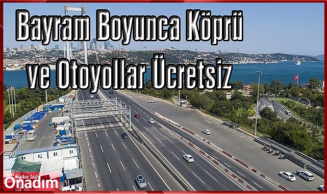 Bayram Boyunca Köprü ve Otoyollar Ücretsiz