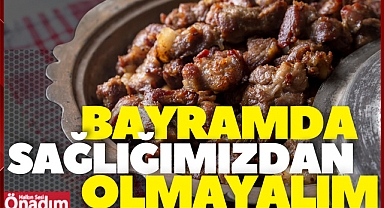 Bayramda sağlığımızdan olmayalım