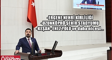 CHP’li Vekil Yazgan Gündem Dışı Söz Alarak Edirne’nin Sorunlarını Anlattı