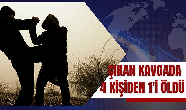 Çıkan Kavgada 4 Kişiden 1'i Öldü