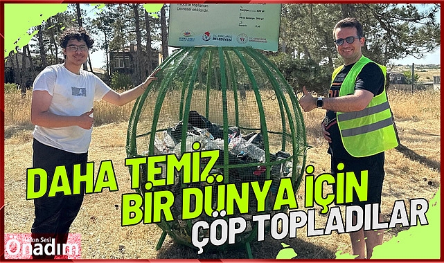 Daha Temiz Bir Dünya İçin Çöp Topladılar