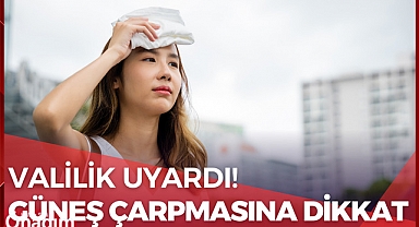 Güneş Çarpmasına Dikkat!