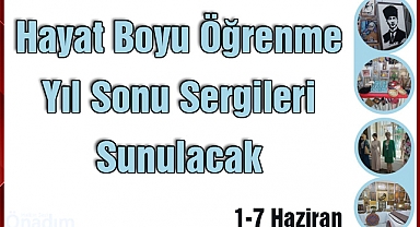 Hayat Boyu Öğrenme Yıl Sonu Sergileri Sunulacak