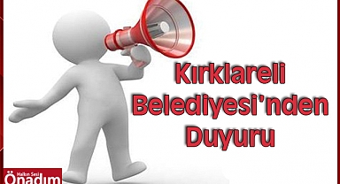 Kırklareli Belediyesi’nden Duyuru