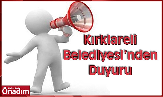 Kırklareli Belediyesi’nden Duyuru