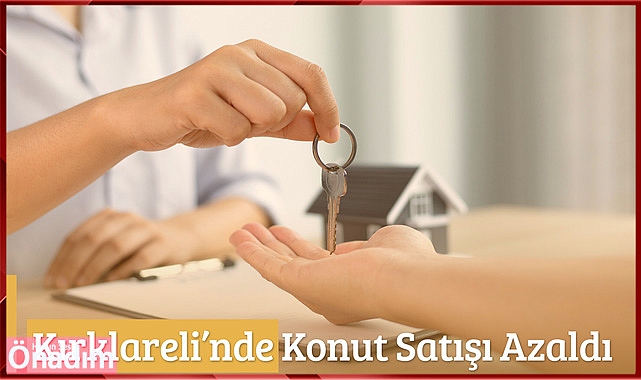 Kırklareli’nde Konut Satışı Azaldı