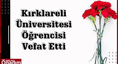 Kırklareli Üniversitesi Öğrencisi Vefat Etti