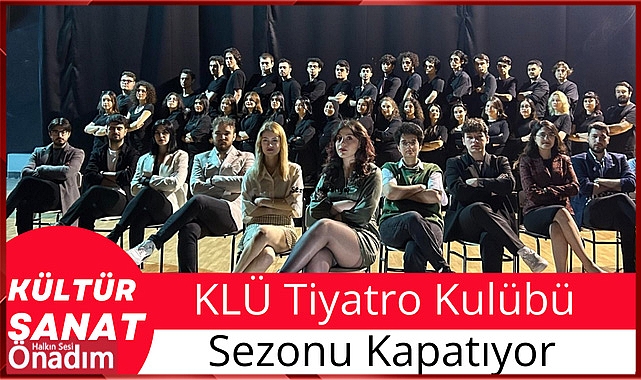 KLÜ Tiyatro Kulübü Sezonu Kapatıyor