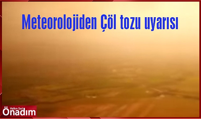 Meteorolojiden Çöl tozu uyarısı