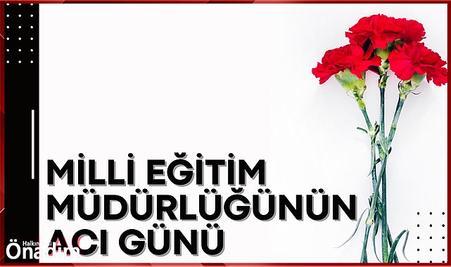 Milli Eğitim Müdürlüğü’nün Acı Günü