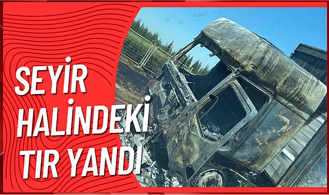Seyir Halindeki Tır Yandı