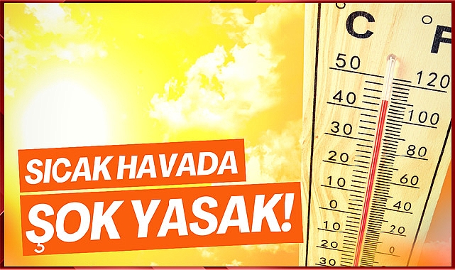Sıcak Havada Şok Yasak!