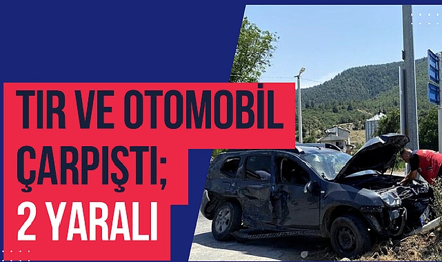 Tır ve Otomobil Çarpıştı; 2 Yaralı
