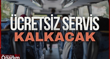 Ücretsiz Servis Kalkacak