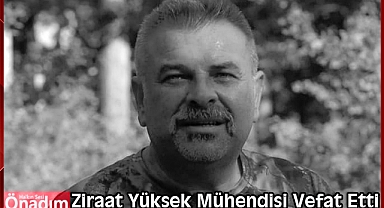 Ziraat Yüksek Mühendisi Vefat Etti