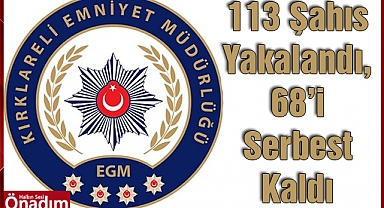 113 Şahıs Yakalandı, 68'i Serbest Kaldı