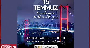 “15 Temmuz, Milletimizin Demokrasiye Olan Bağlılığını ve Vatan Sevgisini Bir Kez Daha Gösterdiği Gündür”