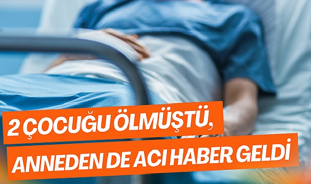 2 Çocuğu Ölmüştü, Anneden De Acı Haber Geldi