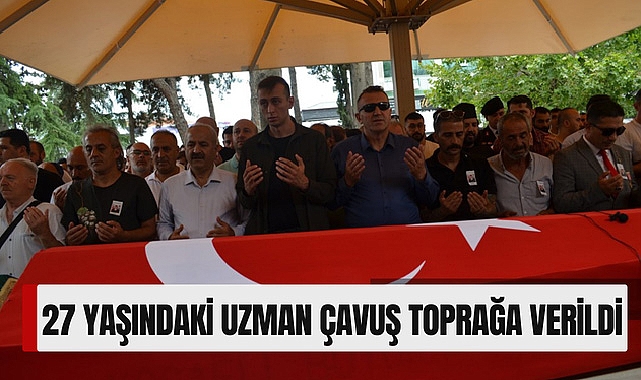 27 Yaşındaki Uzman Çavuş Toprağa Verildi
